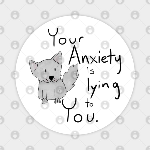 Your Anxiety Is Lying To You with Wolf Magnet by theidealteal